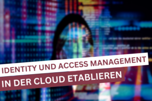 Identity und Access Management in Cloud