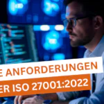 ISO 27001 neue Anforderungen