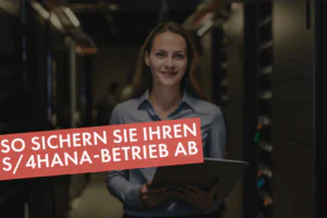 So sichern Sie Ihren S/4HANA-Betrieb ab